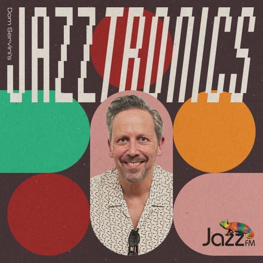 Jazztronics 029 with Dom Servini on Jazz FM