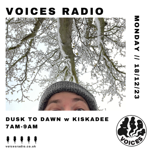 From Dusk To Dawn w/ Kiskadee - 18/12/23 - Voices Radio