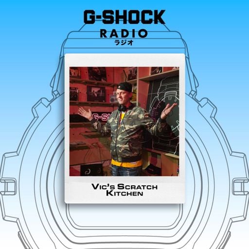 G-SHOCK Radio Presents... Vic's Scratch Kitchen - 05/06