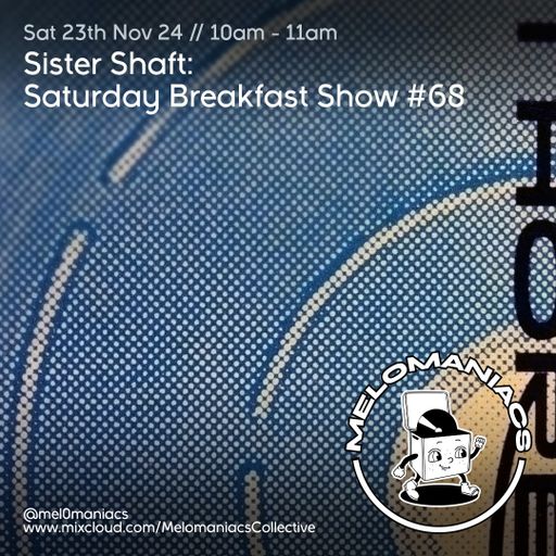 Sister Shaft // Saturday Breakfast Show // #68 // 23.11.24 // Melomaniacs Live