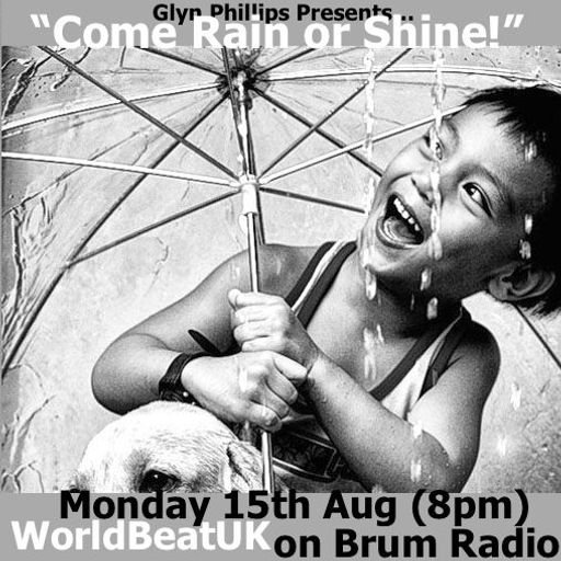 WorldBeatUK with Glyn Phillips - Come Rain Or Shine (15/08/2016)