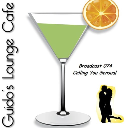 Guido's Lounge Cafe Broadcast 074 Calling You Sensual (20130802)