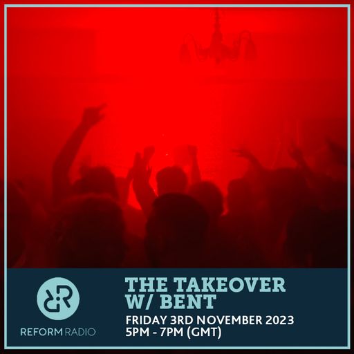 The Takeover w/ BENT 3rd November 2023