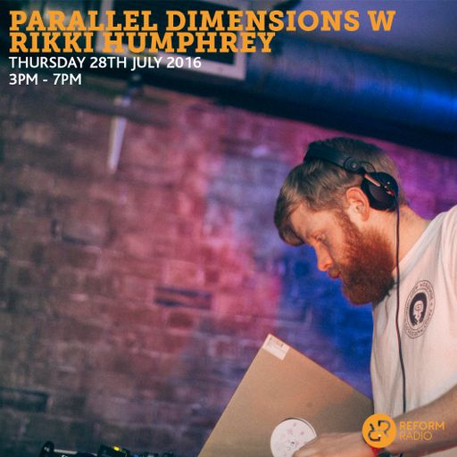 Parallel Dimension w/ Rikki Humphrey 28th July 2016