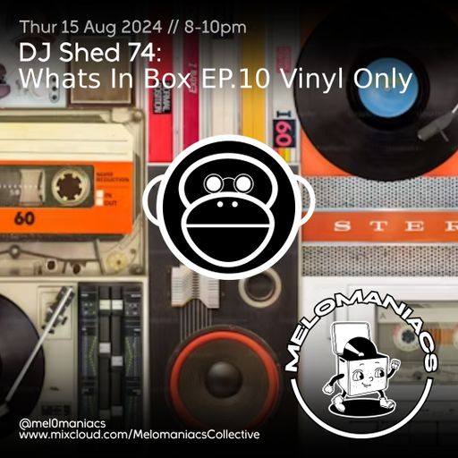 DJ Shed 74// " What's in the Box" //  EP 10 // 15. 08. 24 // Melomaniacs Live