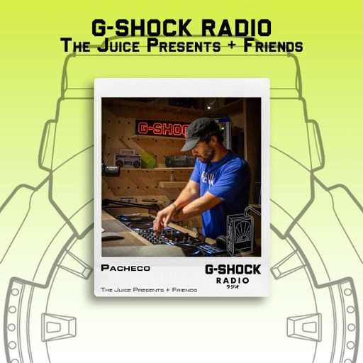 G-SHOCK Radio - The Juice + Friends - Pacheco - 08/06