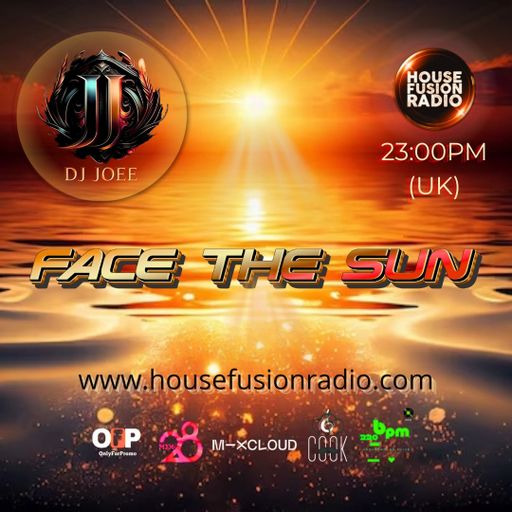 DJ JOEE - " FACE THE SUN " - HOUSE FUSION RADIO UK - SHOW # 204
