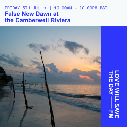 2024-07-05 False New Dawn at the Camberwell Riviera | LWSTD-FM