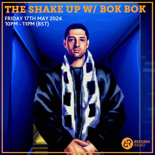 The Shake Up w/ Bok Bok 17th May 2024