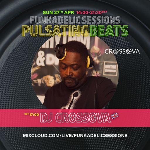 UK Music Producer | DJ - Crossova - Funkadelic Sessions | PULSATING BEATS - 27-APR-2025