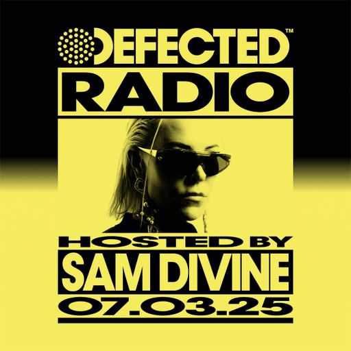 Defected Radio Show Hosted by Sam Divine 07.03.25