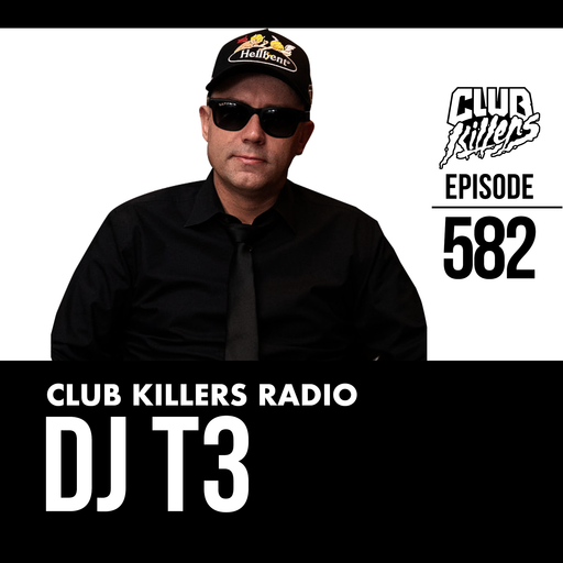 Club Killers Radio #582 - DJ T3