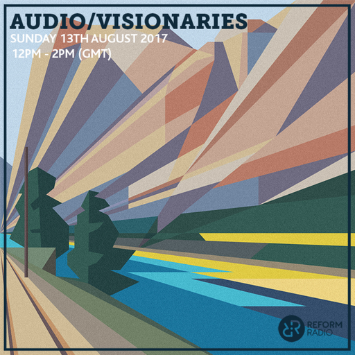 Audio/Visionaries 13th August 2017