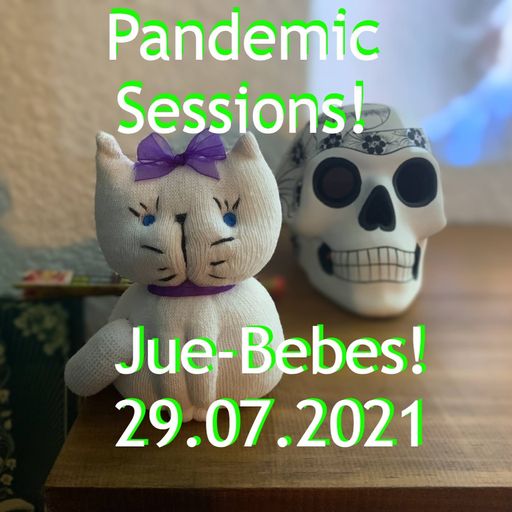 Dj Chak-on! Pandemic Sessions  Jue-Bebes 29.07.2021