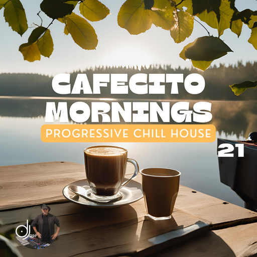 Cafecito Mornings Progressive Chill House Mix 2024.21