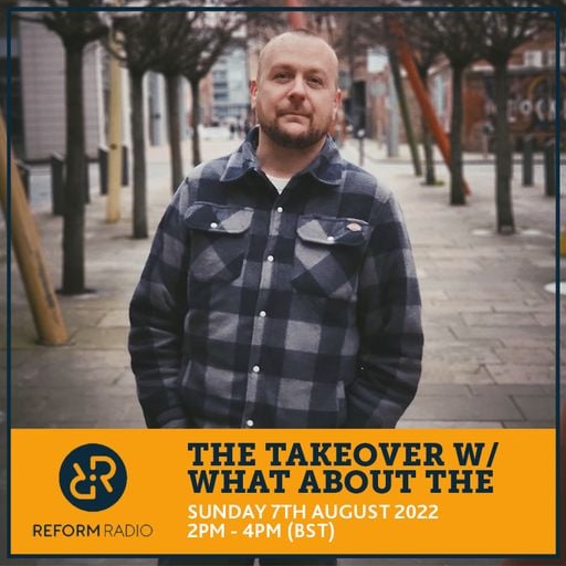 The Takeover w/ What About The 7th August 2022