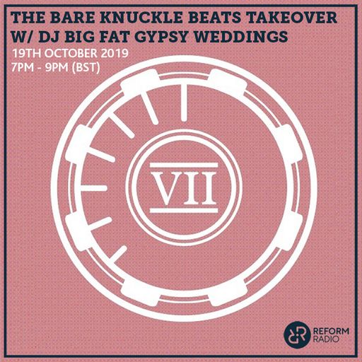 The Bare Knuckle Beats Takeover w/ DJ Big Fat Gypsy Weddings 19th October 2019
