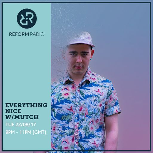 Everything Nice w/ Mutch 22nd August 2017