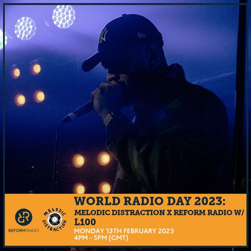 World Radio Day 2023: Melodic Distraction x Reform Radio w/ L100 13th February 2023
