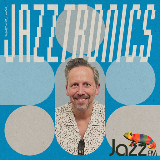 Jazztronics 005 with Dom Servini on Jazz FM