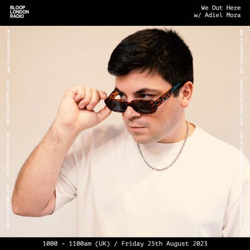 We Out Here w/ Adiel Mora - 25.08.23
