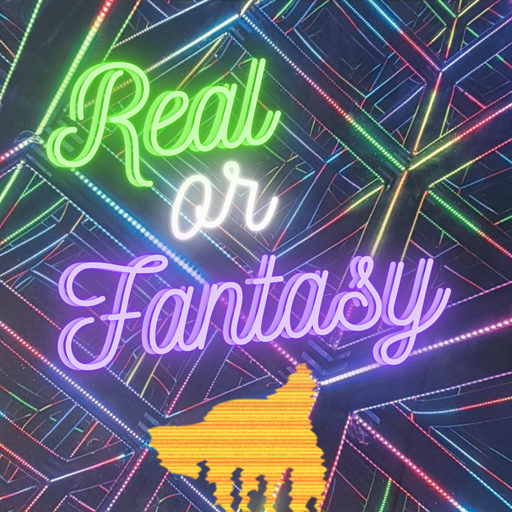 Real or Fantasy...