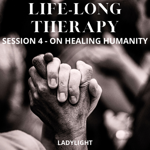 Life-Long Therapy: Session 4 - On Healing Humanity