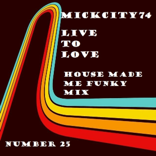 Live to Love ( House Made Me Funky Mix)