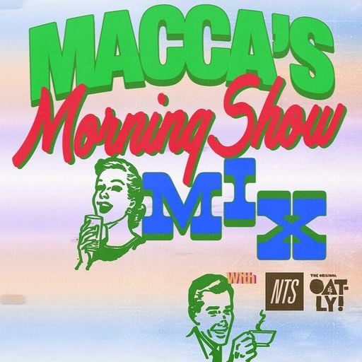 Macca's Morning Mix with Oatly x NTS - 19th March 2025