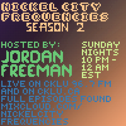 // Nickel City Frequencies on CKLU 96.7 FM // Episode 77 // Hour 2 // Hosted by Jordan Freeman //