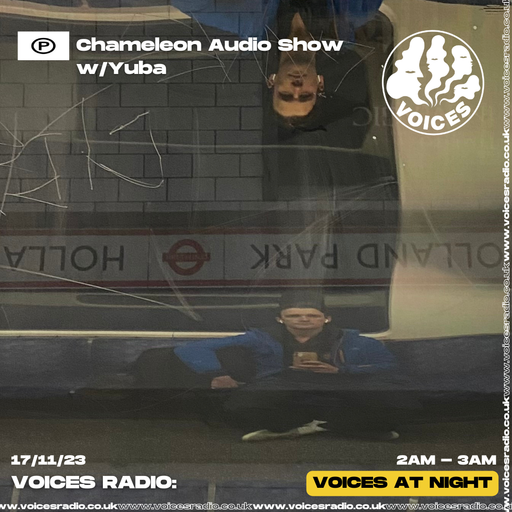 The Chameleon Audio show w/Yuba - Voices Radio 17/11/23