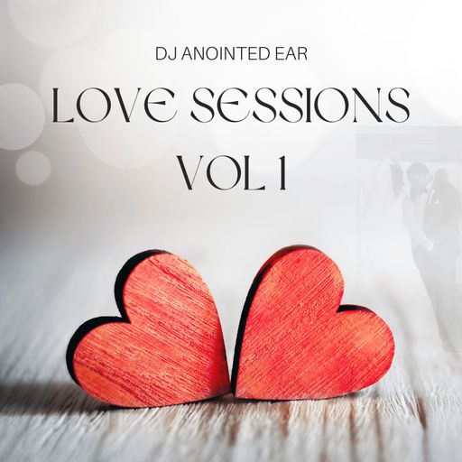 LOVE SESSIONS VOL 1, DJ Anointed Ear