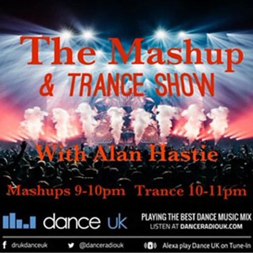 Alan Hastie - The Mashup & Trance Show - Dance UK - 18-07-2023