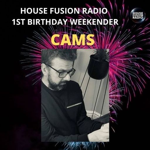 CAMS // HOUSE FUSION RADIO 1ST BIRTHDAY WEEKENDER // 20/8/21
