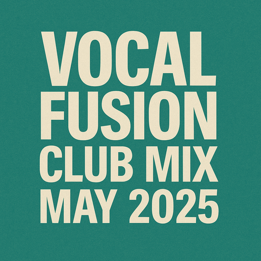 Vocal Fusion Club Mix May 2025