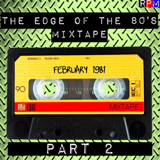 THE EDGE OF THE 80'S MIXTAPE : FEBRUARY 1981 - 2 *SELECT EARLY ACCESS*