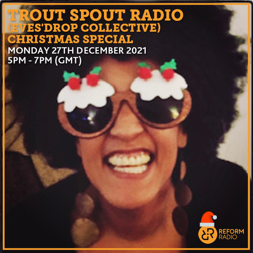 Trout Spout Radio (Eves'Drop Collective) 27th December 2021
