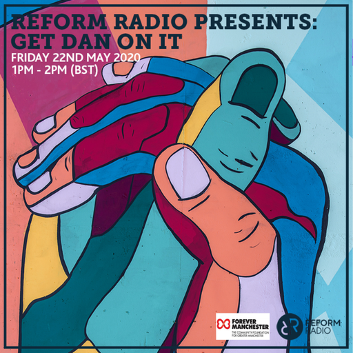 Reform Radio Presents: Get Dan On It 22nd May 2020
