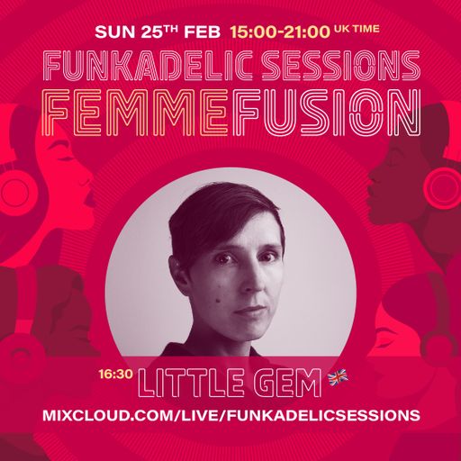 Little Gem - Funkadelic Sessions - FemmeFusion - 25-FEB-2024