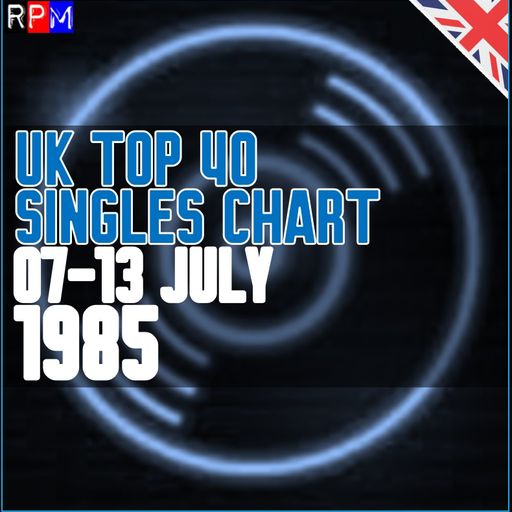 UK TOP 40 : 07-13 JULY 1985