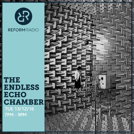 Endless Echo Chamber 13th December 2016