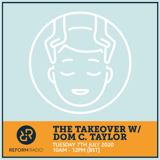 The Takeover w/ Dom C. Taylor 7th July 2020