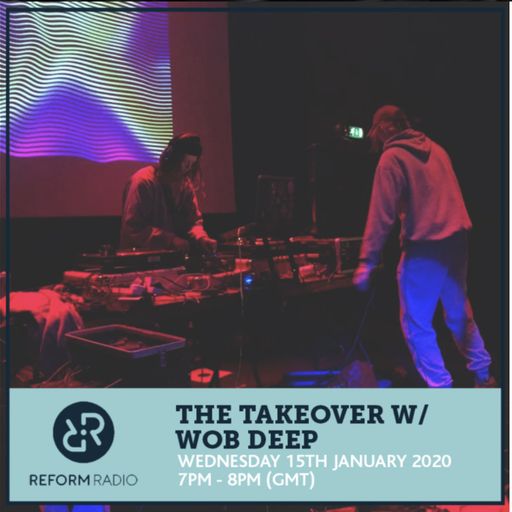 The Takeover w/ Wob Deep 15th January 2020