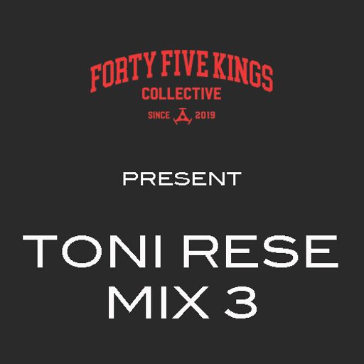 The Forty Five Kings Present Toni Rese (Mix 3)