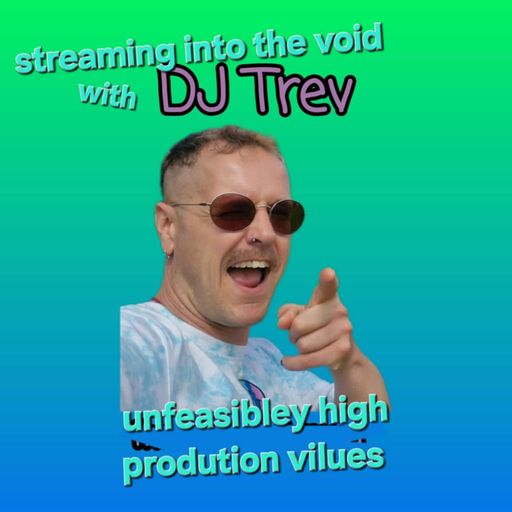 DJ Trev's Streaming into the Void #041