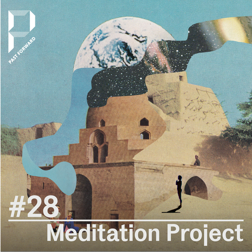 Past Forward Past Forward #28 - The Meditation Project w/ Yoflaminga 06.04.2019