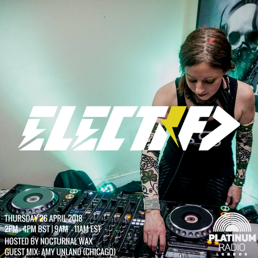 The Electrified Broadcast 029 with Nocturnal Wax & Amy Unland (Thursday 26 April 2018 @ 2pm)