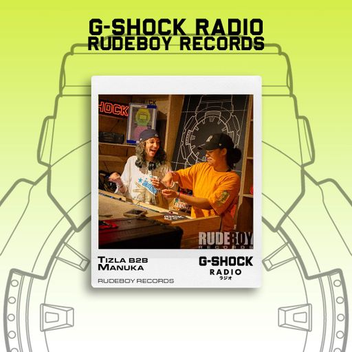 G-SHOCK Radio - Rudeboy Records - Tizla B2B Manuka - 01/06