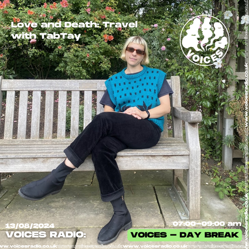 Love and Death: Travel - 13.08.24 - Voices Radio