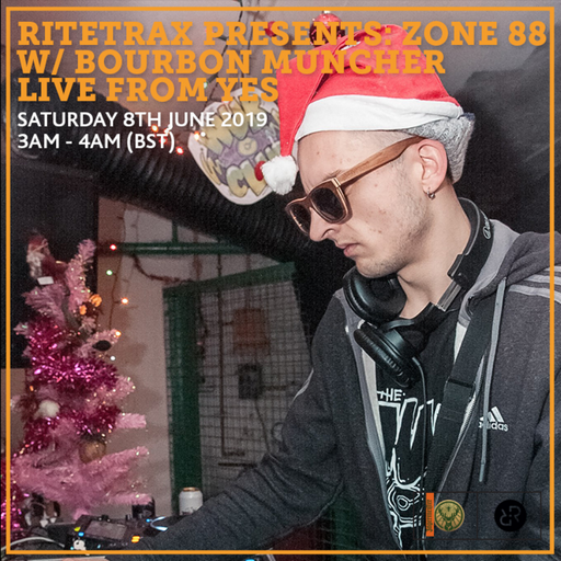 Ritetrax Presents: Zone 88 w/ Bourbon Muncher Live From YES 8th June 2019